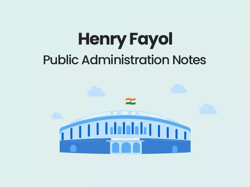 Henry Fayol -Public Administration Notes