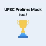 UPSC Prelims Mock Test 8 – GS Paper 1