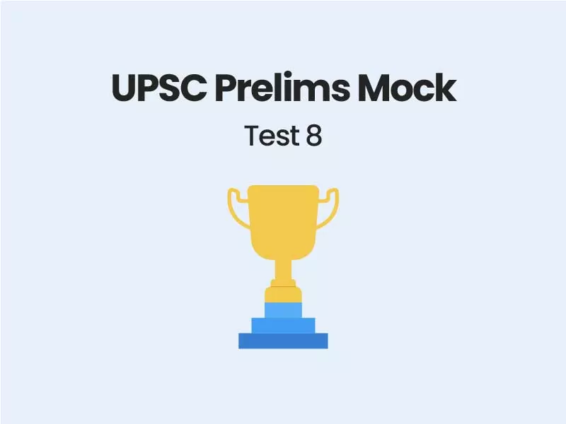 UPSC Prelims Mock Test 8 – GS Paper 1